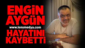 Engin Aygün hayatını kaybetti!