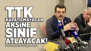TTK Kapatılmayacak aksine sınıf atlayacak!
