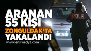 Aranan 55 kişi Zonguldak'ta yakalandı!