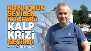 Kozlu'nun sevilen kuaförü kalp krizi geçirdi!
