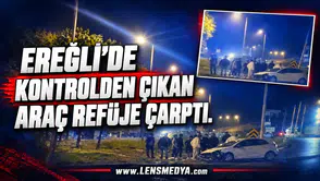EREĞLİ’DE KONTROLDEN ÇIKAN ARAÇ REFÜJE ÇARPTI