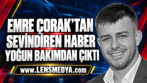 Emre Çorak’tan sevindiren haber: Yoğun bakımdan çıktı