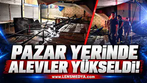 PAZAR YERİNDE ALEVLER YÜKSELDİ!