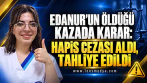 Edanur’un öldüğü kazada sürücüye hapis cezası ve tahliye