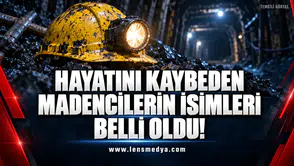 Hayatını kaybeden madencilerin isimleri belli oldu!