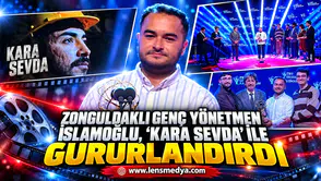 Zonguldaklı Genç Yönetmen İslamoğlu, 'Kara Sevda' ile gururlandırdı