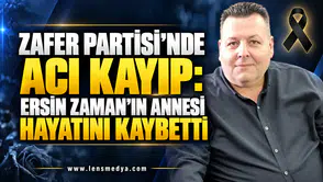 ZAFER PARTİSİ’NDE ACI KAYIP: ERSİN ZAMAN’IN ANNESİ HAYATINI KAYBETTİ