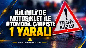 KİLİMLİ’DE MOTOSİKLET İLE OTOMOBİL ÇARPIŞTI: 1 YARALI