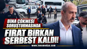 Bina çökmesi soruşturmasında Fırat Birkan serbest kaldı!