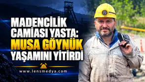 MADENCİLİK CAMİASI YASTA: MUSA GÖYNÜK YAŞAMINI YİTİRDİ
