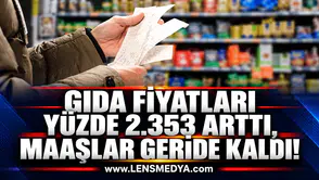GIDA FİYATLARI YÜZDE 2.353 ARTTI, MAAŞLAR GERİDE KALDI!
