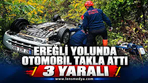 EREĞLİ YOLUNDA OTOMOBİL TAKLA ATTI: 3 YARALI