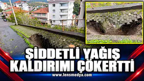 ŞİDDETLİ YAĞIŞ KALDIRIMI ÇÖKERTTİ