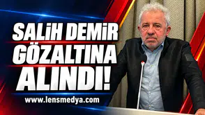 Salih Demir gözaltına alındı!
