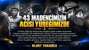 TISKAOĞLU: “43 MADENCİMİZİN ACISI YÜREĞİMİZDE”