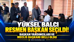 Yüksel Balcı resmen başkan seçildi! Başkan Yardımcıları ve meclis başkanı belli oldu