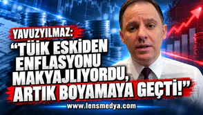YAVUZYILMAZ: “TÜİK ESKİDEN ENFLASYONU MAKYAJLIYORDU, ARTIK BOYAMAYA GEÇTİ!”