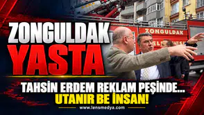 Zonguldak yasta, Tahsin Erdem reklam peşinde!