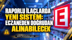 RAPORLU İLAÇLARDA YENİ SİSTEM: ECZANEDEN DOĞRUDAN ALINABİLECEK