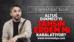 Altuğ Dökmeci'yi Tahsin Erdem mi karalatıyor!