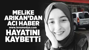 Melike Arıkan'dan acı haber geldi... Hayatını kaybetti!
