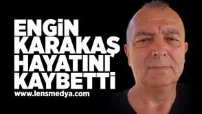 Engin Karataş hayatını kaybetti