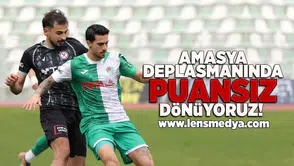 Amasya deplasmanından puansız dönüyoruz!