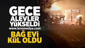 Bağ evi kül oldu!