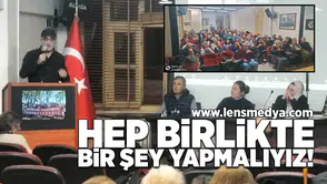 Hep birlikte bir şey yapmalıyız!
