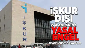 İŞKUR dışı iş ilanlarına yasal engel!