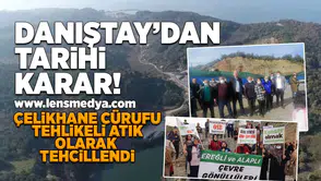 Danıştay'dan tarihi karar! Çelikhane cürufu tehlikeli atık  olarak tehcillendi!