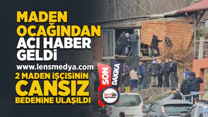 2 Maden işçisinin cansız bedenine ulaşıldı!