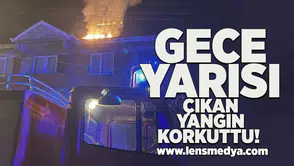 Gece yarısı çıkan yangın korkuttu!