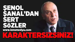 Şenol Şanal'dan sert sözler... Karaktersizsiniz!