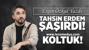 Tahsin Erdem şaşırdı! - Koltuk!