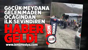 Göçük meydana gelen maden ocağından ilk sevindiren haber geldi!