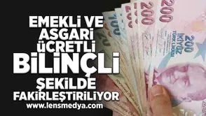 Emekli ve Asgari ücretli bilinçli şekilde fakirleştiriliyor!