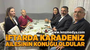 İftarda Karadeniz ailesinin konuğu oldular!