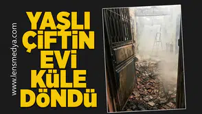 Yaşlı çiftin evi küle döndü!