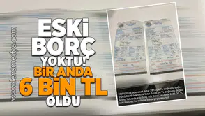 Eski borç yoktu bir anda 6 Bin TL oldu!