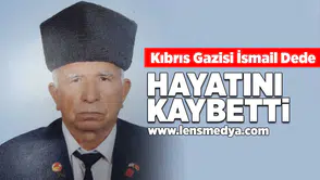 Kıbrıs Gazisi İsmail Dede hayatını kaybetti!