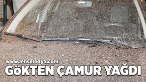 Gökten çamur yağdı!