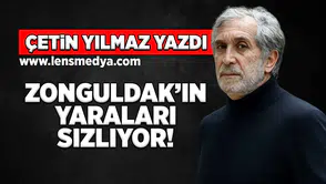 Zonguldak'ın yaraları sızlıyor!