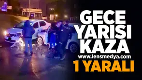 Gece yarısı kaza... 1 Yaralı!