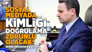 Sosyal medyada kimliği doğrulama zorunlu olacak!
