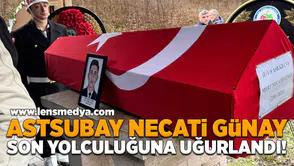 Astsubay Necati Günay hayatını kaybetti!