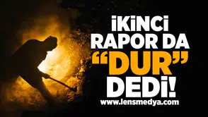 İkinci rapor da "DUR" dedi!