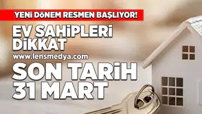 Ev sahipleri dikkat... Son tarih 31 Mart!