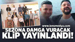 Sezona damga vuracak klip yayınlandı!