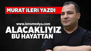 Alacaklıyız bu hayattan!